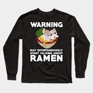 warning may spontaneously start talking about ramen,ramen noodles,japanese,noodles,ramen Long Sleeve T-Shirt